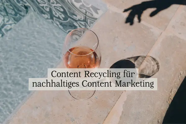 Content Recycling für nachhaltiges Content Marketing
