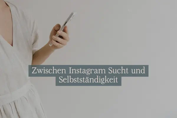 Instagram-Sucht und Selbstständigkeit